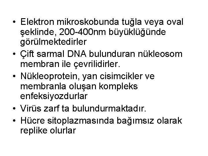 • Elektron mikroskobunda tuğla veya oval şeklinde, 200 -400 nm büyüklüğünde görülmektedirler • • Elektron mikroskobunda tuğla veya oval şeklinde, 200 -400 nm büyüklüğünde görülmektedirler •