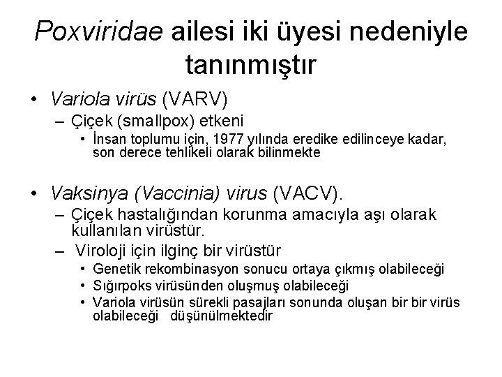 Poxviridae ailesi iki üyesi nedeniyle tanınmıştır • Variola virüs (VARV) – Çiçek (smallpox) etkeni Poxviridae ailesi iki üyesi nedeniyle tanınmıştır • Variola virüs (VARV) – Çiçek (smallpox) etkeni