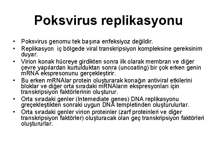 Poksvirus replikasyonu • Poksvirus genomu tek başına enfeksiyoz değildir. • Replikasyon iç bölgede viral Poksvirus replikasyonu • Poksvirus genomu tek başına enfeksiyoz değildir. • Replikasyon iç bölgede viral