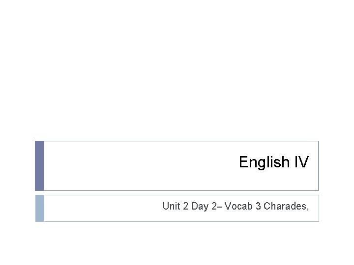 English IV Unit 2 Day 2– Vocab 3 Charades, 