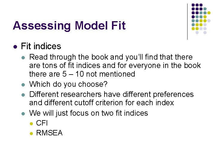 Assessing Model Fit indices l l Read through the book and you’ll find that