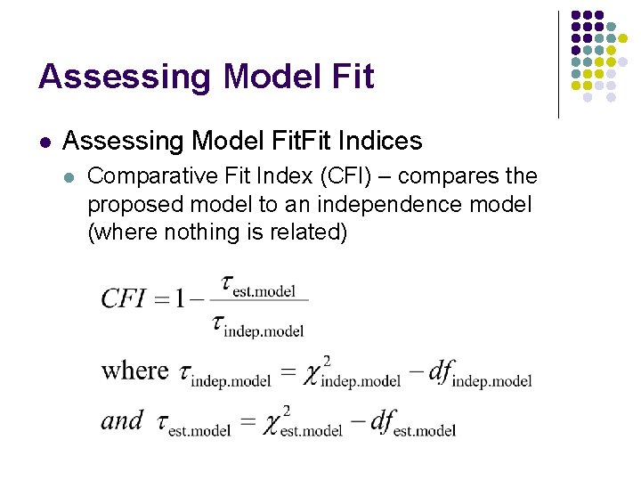 Assessing Model Fit l Assessing Model Fit Indices l Comparative Fit Index (CFI) –