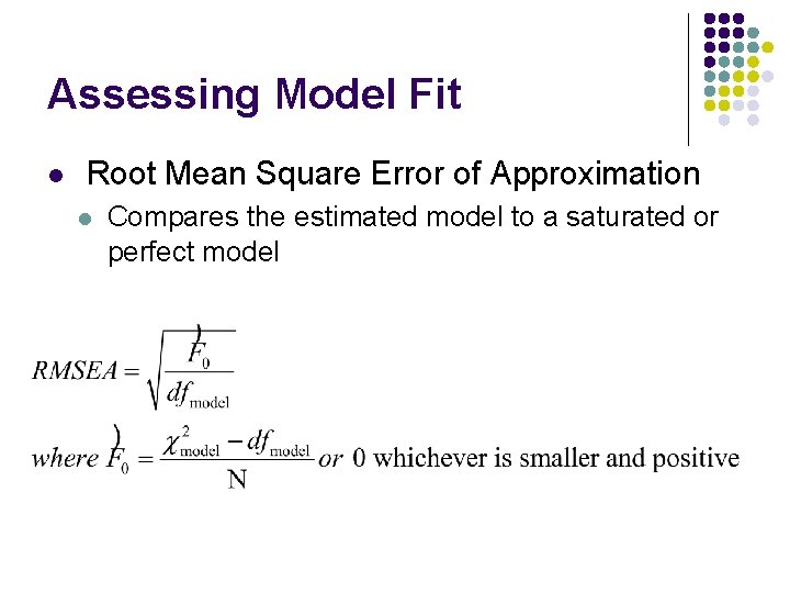 Assessing Model Fit l Root Mean Square Error of Approximation l Compares the estimated