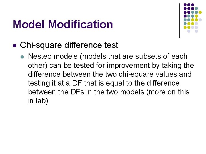 Model Modification l Chi-square difference test l Nested models (models that are subsets of