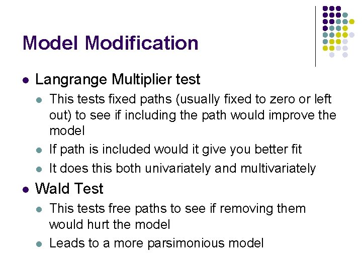 Model Modification l Langrange Multiplier test l l This tests fixed paths (usually fixed