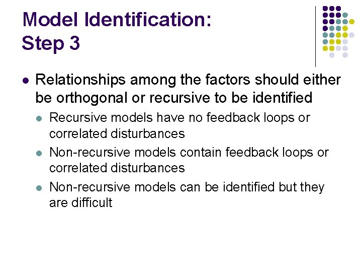 Model Identification: Step 3 l Relationships among the factors should either be orthogonal or