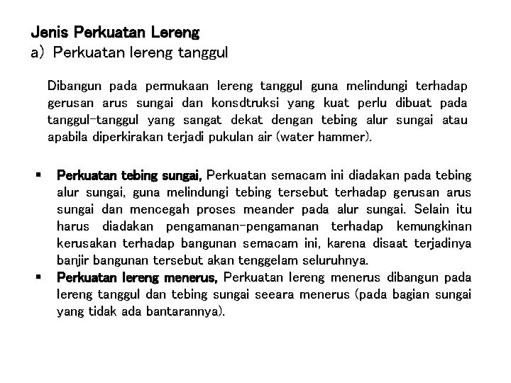Jenis Perkuatan Lereng a) Perkuatan lereng tanggul Dibangun pada permukaan lereng tanggul guna melindungi Jenis Perkuatan Lereng a) Perkuatan lereng tanggul Dibangun pada permukaan lereng tanggul guna melindungi
