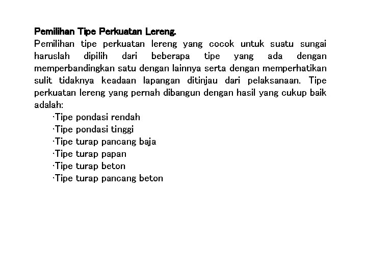 Pemilihan Tipe Perkuatan Lereng. Pemilihan tipe perkuatan lereng yang cocok untuk suatu sungai haruslah Pemilihan Tipe Perkuatan Lereng. Pemilihan tipe perkuatan lereng yang cocok untuk suatu sungai haruslah