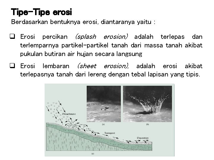 Tipe-Tipe erosi Berdasarkan bentuknya erosi, diantaranya yaitu : q Erosi percikan (splash erosion) adalah Tipe-Tipe erosi Berdasarkan bentuknya erosi, diantaranya yaitu : q Erosi percikan (splash erosion) adalah