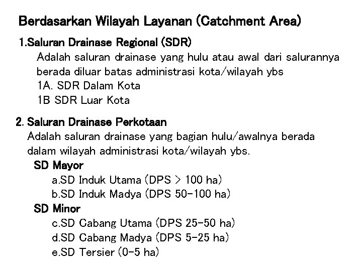 Berdasarkan Wilayah Layanan (Catchment Area) 1. Saluran Drainase Regional (SDR) Adalah saluran drainase yang Berdasarkan Wilayah Layanan (Catchment Area) 1. Saluran Drainase Regional (SDR) Adalah saluran drainase yang