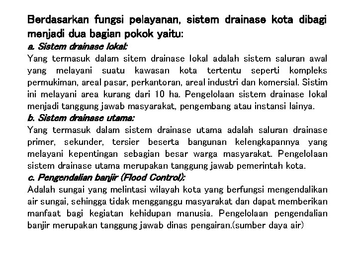 Berdasarkan fungsi pelayanan, sistem drainase kota dibagi menjadi dua bagian pokok yaitu: a. Sistem