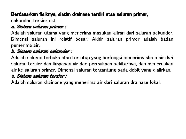 Berdasarkan fisiknya, sistim drainase terdiri atas saluran primer, sekunder, tersier dst. a. Sistem saluran