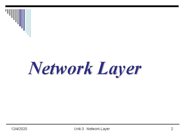 Network Layer 12/4/2020 Unit-3 : Network Layer 2 Network Layer 12/4/2020 Unit-3 : Network Layer 2