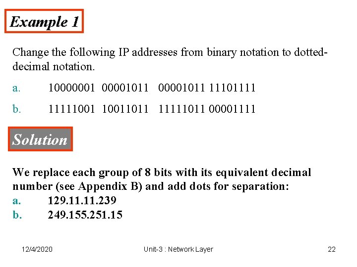 Example 1 Change the following IP addresses from binary notation to dotteddecimal notation. a. Example 1 Change the following IP addresses from binary notation to dotteddecimal notation. a.