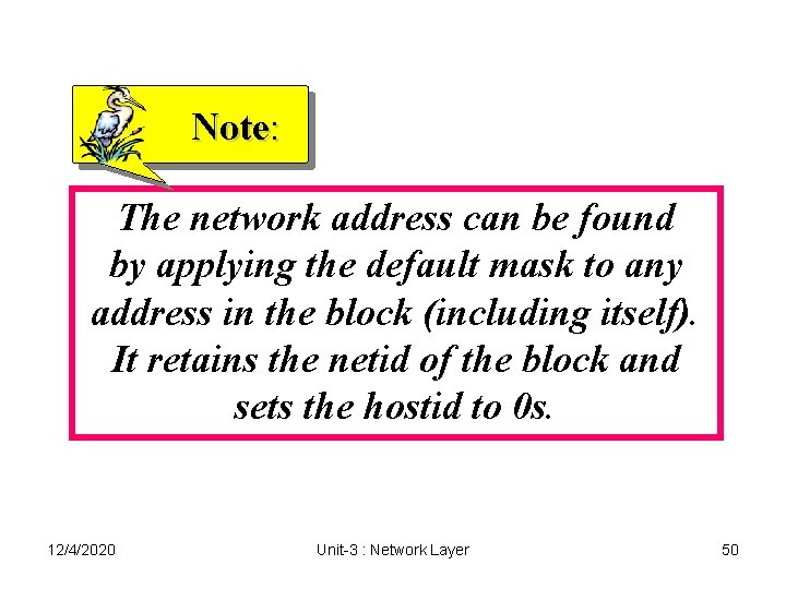 Note: The network address can be found by applying the default mask to any Note: The network address can be found by applying the default mask to any