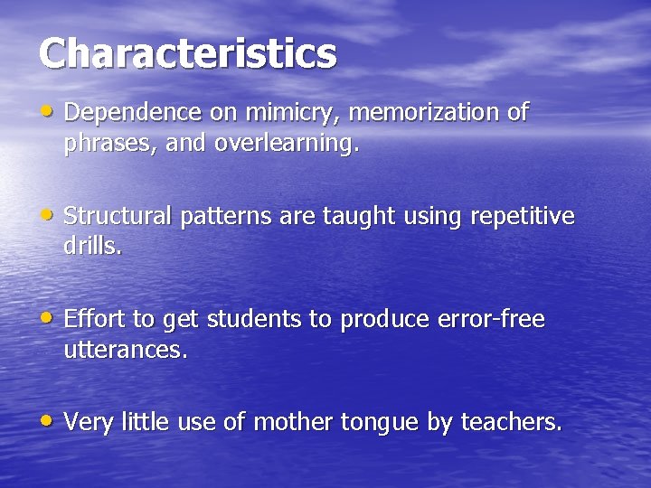 Characteristics • Dependence on mimicry, memorization of phrases, and overlearning. • Structural patterns are