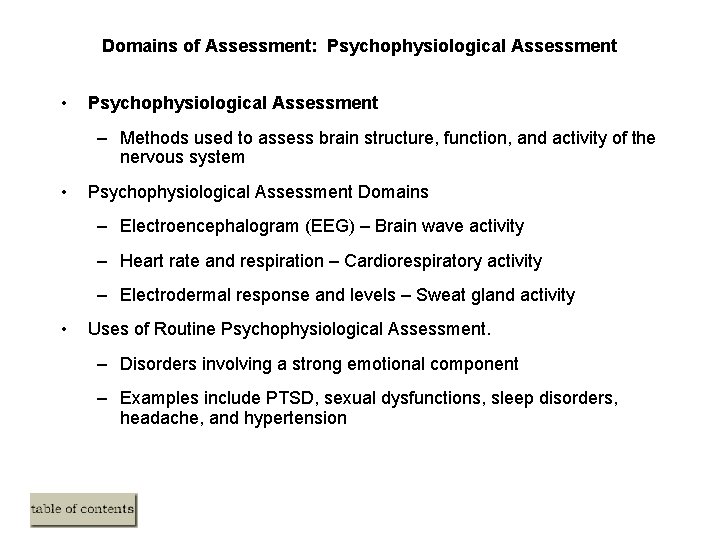 Domains of Assessment: Psychophysiological Assessment • Psychophysiological Assessment – Methods used to assess brain Domains of Assessment: Psychophysiological Assessment • Psychophysiological Assessment – Methods used to assess brain