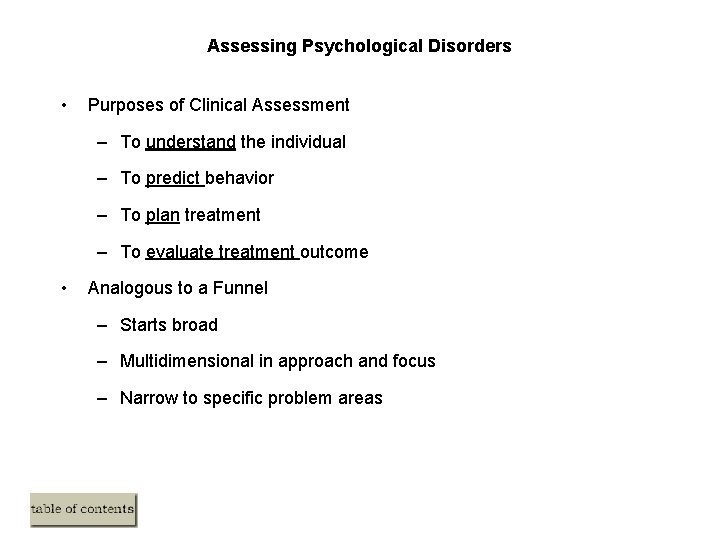 Assessing Psychological Disorders • Purposes of Clinical Assessment – To understand the individual – Assessing Psychological Disorders • Purposes of Clinical Assessment – To understand the individual –