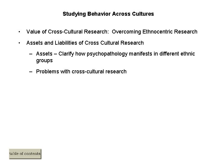 Studying Behavior Across Cultures • Value of Cross-Cultural Research: Overcoming Ethnocentric Research • Assets Studying Behavior Across Cultures • Value of Cross-Cultural Research: Overcoming Ethnocentric Research • Assets