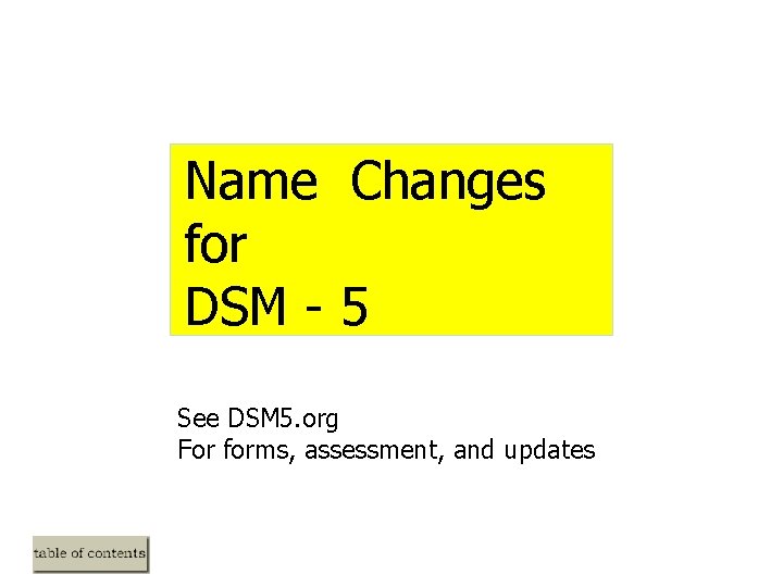 Name Changes for DSM - 5 See DSM 5. org For forms, assessment, and Name Changes for DSM - 5 See DSM 5. org For forms, assessment, and