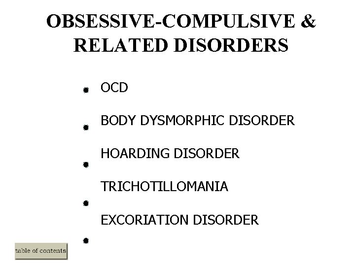 OBSESSIVE-COMPULSIVE & RELATED DISORDERS OCD BODY DYSMORPHIC DISORDER HOARDING DISORDER TRICHOTILLOMANIA EXCORIATION DISORDER OBSESSIVE-COMPULSIVE & RELATED DISORDERS OCD BODY DYSMORPHIC DISORDER HOARDING DISORDER TRICHOTILLOMANIA EXCORIATION DISORDER