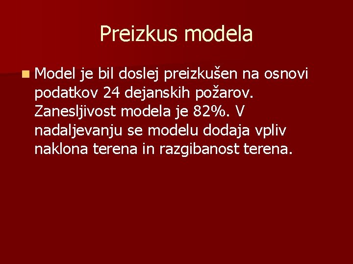 Preizkus modela n Model je bil doslej preizkušen na osnovi podatkov 24 dejanskih požarov.