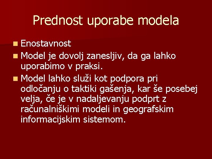 Prednost uporabe modela n Enostavnost n Model je dovolj zanesljiv, da ga lahko uporabimo
