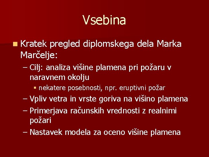 Vsebina n Kratek pregled diplomskega dela Marka Marčelje: – Cilj: analiza višine plamena pri