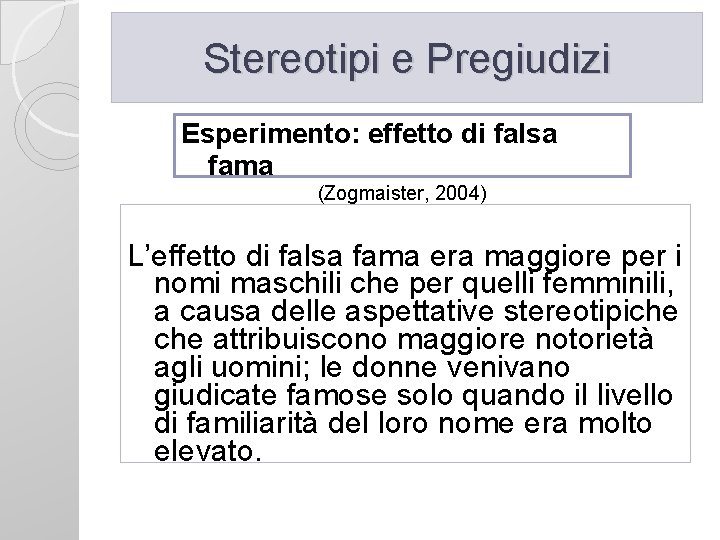 Stereotipi e Pregiudizi Esperimento: effetto di falsa fama (Zogmaister, 2004) L’effetto di falsa fama