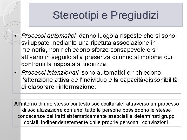 Stereotipi e Pregiudizi • Processi automatici: danno luogo a risposte che si sono sviluppate