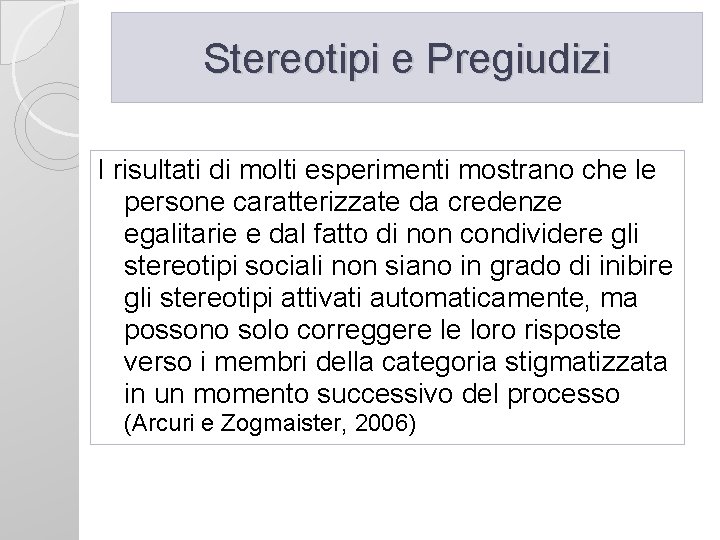 Stereotipi e Pregiudizi I risultati di molti esperimenti mostrano che le persone caratterizzate da