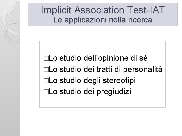 Implicit Association Test-IAT Le applicazioni nella ricerca �Lo studio dell’opinione di sé �Lo studio