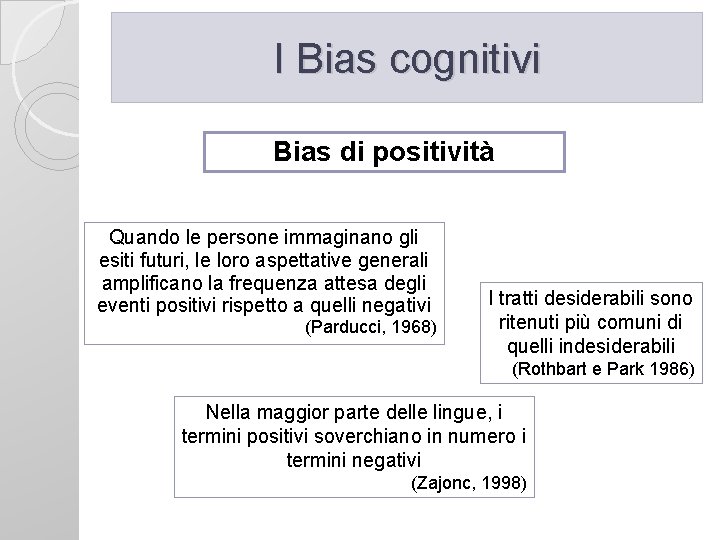 I Bias cognitivi Bias di positività Quando le persone immaginano gli esiti futuri, le