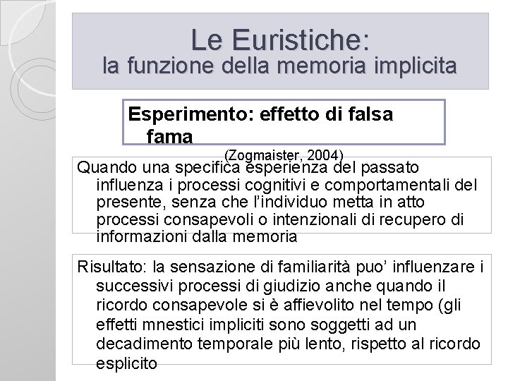 Le Euristiche: la funzione della memoria implicita Esperimento: effetto di falsa fama (Zogmaister, 2004)