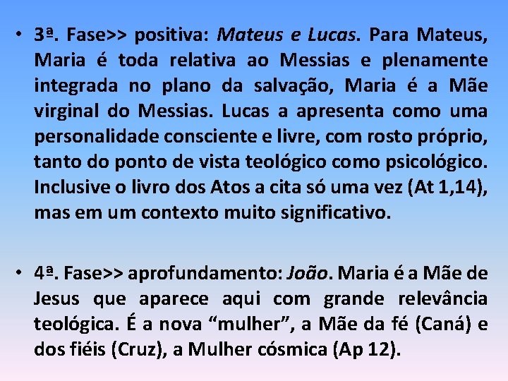  • 3ª. Fase>> positiva: Mateus e Lucas. Para Mateus, Maria é toda relativa