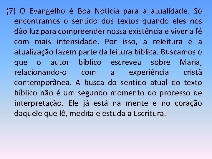 (7) O Evangelho é Boa Notícia para a atualidade. Só encontramos o sentido dos