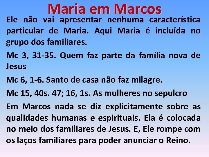 Maria em Marcos Ele não vai apresentar nenhuma característica particular de Maria. Aqui Maria