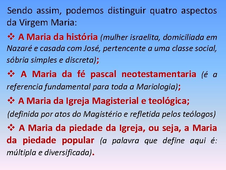 Sendo assim, podemos distinguir quatro aspectos da Virgem Maria: v A Maria da história
