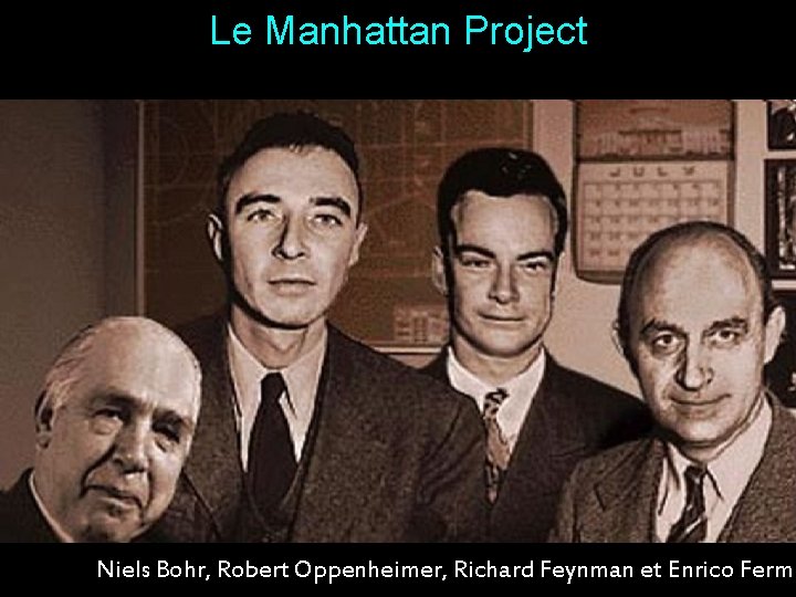 Le Manhattan Project Niels Bohr, Robert Oppenheimer, Richard Feynman et Enrico Fermi 