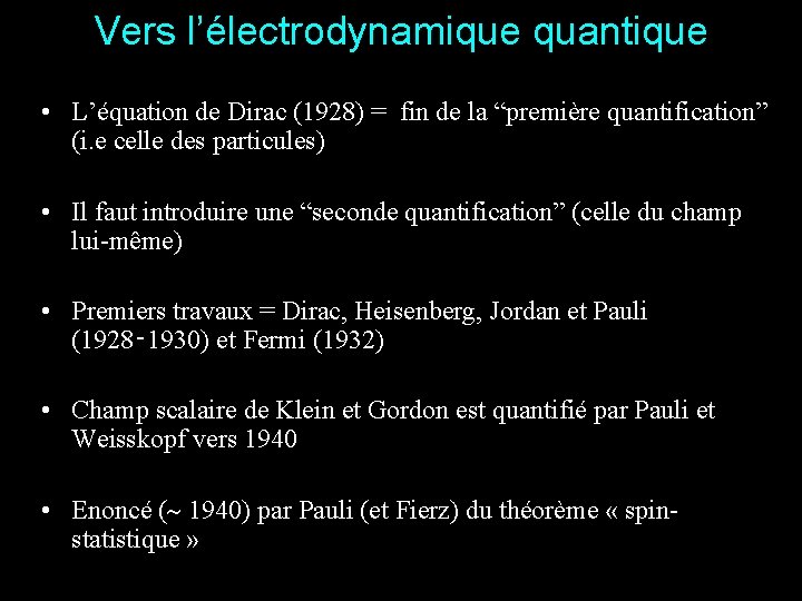 Vers l’électrodynamique quantique • L’équation de Dirac (1928) = fin de la “première quantification”