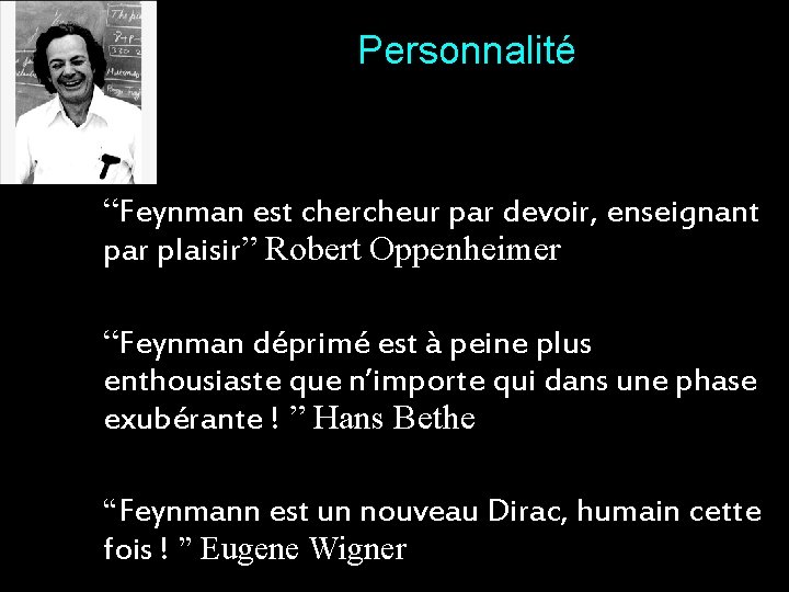 Personnalité “Feynman est chercheur par devoir, enseignant par plaisir” Robert Oppenheimer “Feynman déprimé est