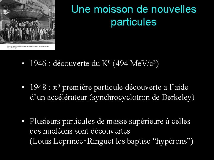 Une moisson de nouvelles particules • 1946 : découverte du K 0 (494 Me.