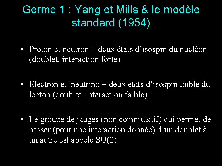 Germe 1 : Yang et Mills & le modèle standard (1954) • Proton et