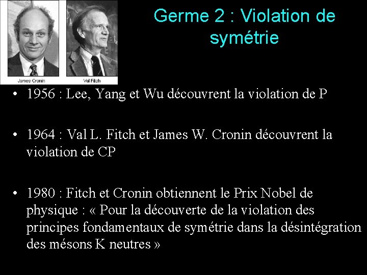 Germe 2 : Violation de symétrie • 1956 : Lee, Yang et Wu découvrent