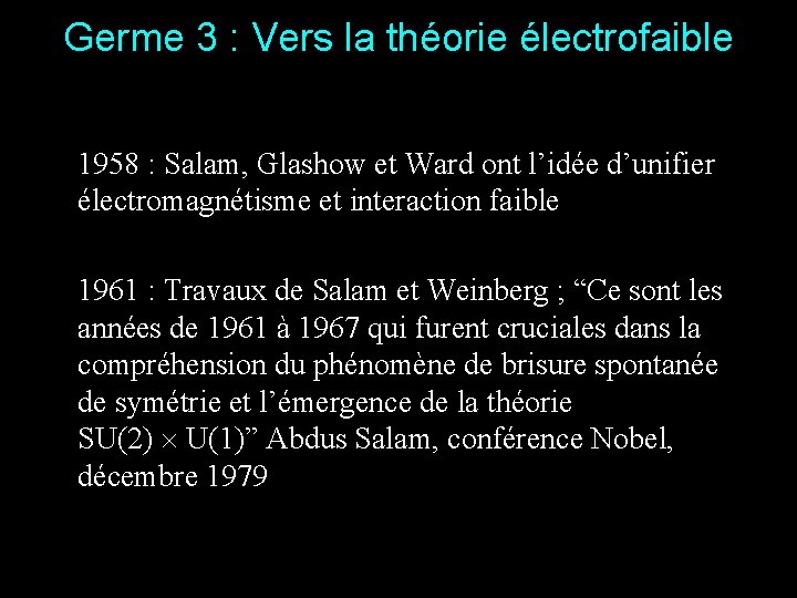 Germe 3 : Vers la théorie électrofaible 1958 : Salam, Glashow et Ward ont