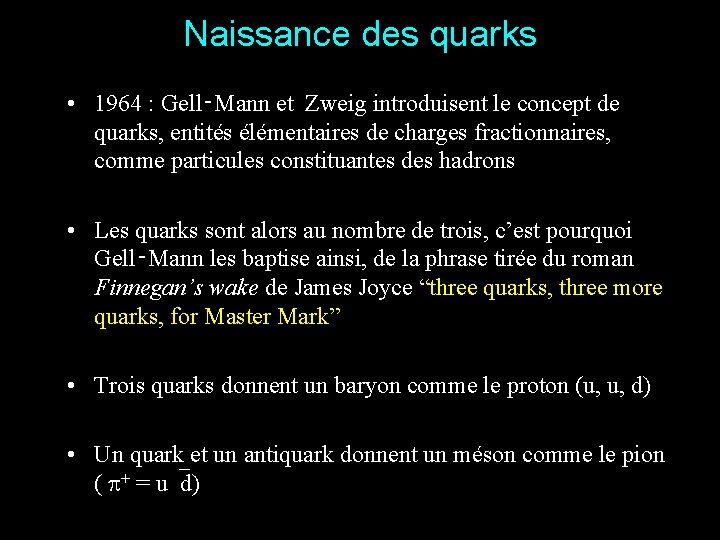 Naissance des quarks • 1964 : Gell‑Mann et Zweig introduisent le concept de quarks,