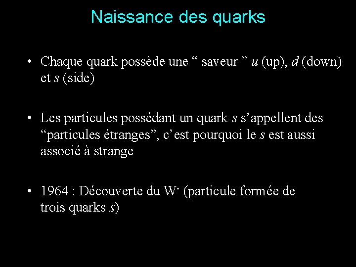 Naissance des quarks • Chaque quark possède une “ saveur ” u (up), d