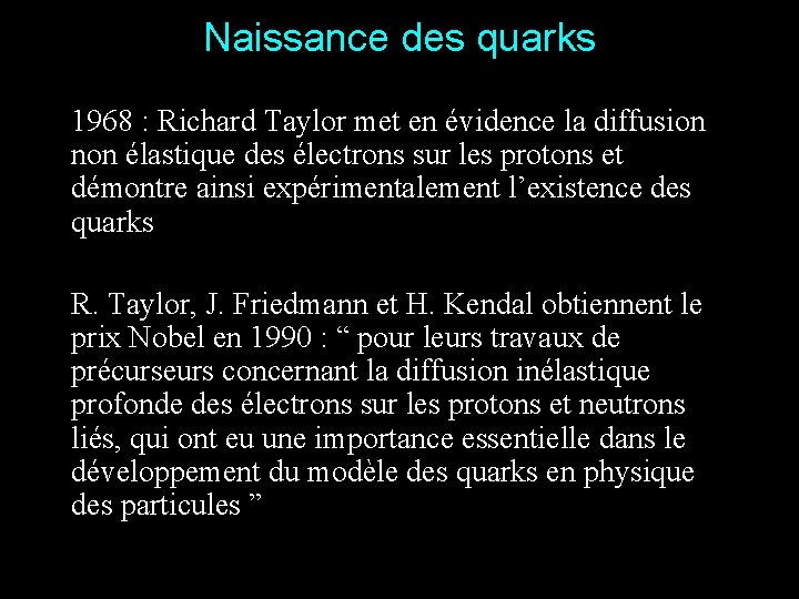 Naissance des quarks 1968 : Richard Taylor met en évidence la diffusion non élastique