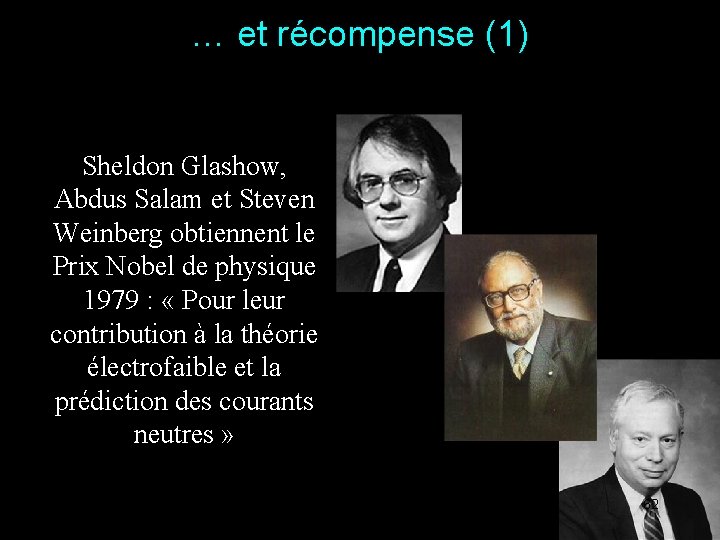 … et récompense (1) Sheldon Glashow, Abdus Salam et Steven Weinberg obtiennent le Prix