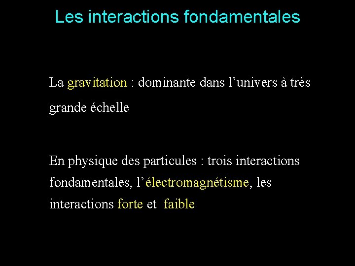 Les interactions fondamentales La gravitation : dominante dans l’univers à très grande échelle En